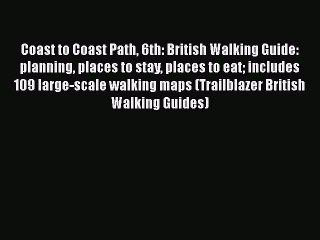 Coast to Coast Path 6th: British Walking Guide: planning places to stay places to eat includes