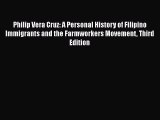 [PDF Download] Philip Vera Cruz: A Personal History of Filipino Immigrants and the Farmworkers