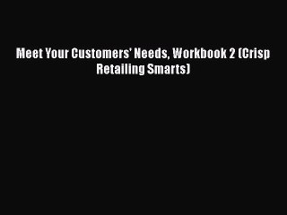 PDF Download Meet Your Customers' Needs Workbook 2 (Crisp Retailing Smarts) PDF Full Ebook