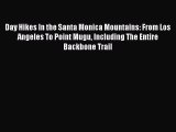 Day Hikes In the Santa Monica Mountains: From Los Angeles To Point Mugu Including The Entire