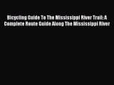 Bicycling Guide To The Mississippi River Trail: A Complete Route Guide Along The Mississippi