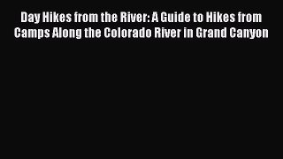 Day Hikes from the River: A Guide to Hikes from Camps Along the Colorado River in Grand Canyon