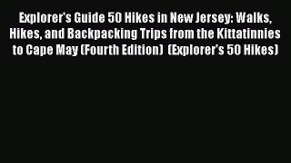 Explorer's Guide 50 Hikes in New Jersey: Walks Hikes and Backpacking Trips from the Kittatinnies