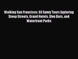 Walking San Francisco: 33 Savvy Tours Exploring Steep Streets Grand Hotels Dive Bars and Waterfront