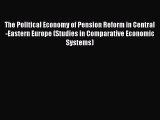 The Political Economy of Pension Reform in Central-Eastern Europe (Studies in Comparative Economic