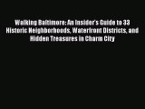Walking Baltimore: An Insider’s Guide to 33 Historic Neighborhoods Waterfront Districts and