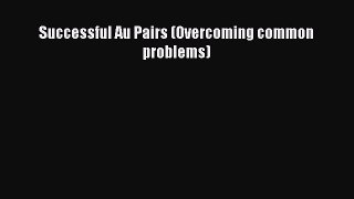 Successful Au Pairs (Overcoming common problems)  PDF Download