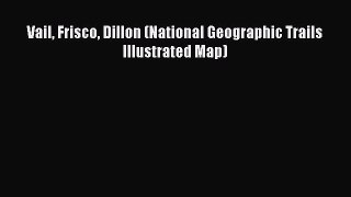 Vail Frisco Dillon (National Geographic Trails Illustrated Map)  Free Books