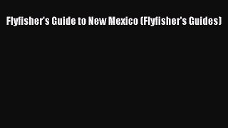 Flyfisher's Guide to New Mexico (Flyfisher's Guides)  Free Books