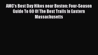 AMC's Best Day Hikes near Boston: Four-Season Guide To 60 Of The Best Trails In Eastern Massachusetts