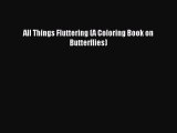 (PDF Download) All Things Fluttering (A Coloring Book on Butterflies) Download