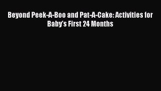 Beyond Peek-A-Boo and Pat-A-Cake: Activities for Baby's First 24 Months  PDF Download