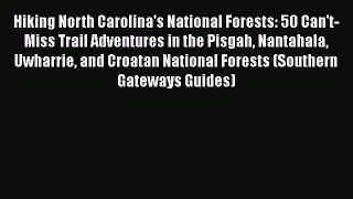 Hiking North Carolina's National Forests: 50 Can't-Miss Trail Adventures in the Pisgah Nantahala