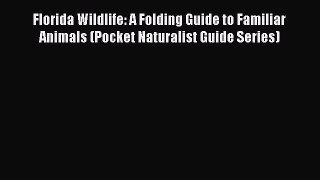 Florida Wildlife: A Folding Guide to Familiar Animals (Pocket Naturalist Guide Series) Free