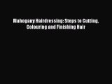 PDF Download Mahogany Hairdressing: Steps to Cutting Colouring and Finishing Hair Read Online