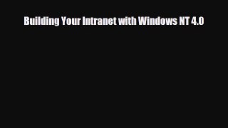 [PDF Download] Building Your Intranet with Windows NT 4.0 [Download] Full Ebook