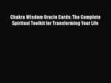 Chakra Wisdom Oracle Cards: The Complete Spiritual Toolkit for Transforming Your Life Free