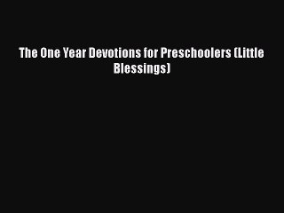 The One Year Devotions for Preschoolers (Little Blessings)  Free Books