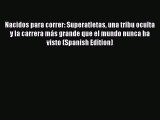 Nacidos para correr: Superatletas una tribu oculta y la carrera más grande que el mundo nunca