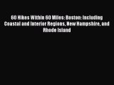 60 Hikes Within 60 Miles: Boston: Including Coastal and Interior Regions New Hampshire and