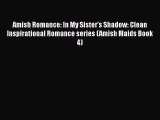 Amish Romance: In My Sister's Shadow: Clean Inspirational Romance series (Amish Maids Book