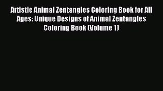 (PDF Download) Artistic Animal Zentangles Coloring Book for All Ages: Unique Designs of Animal