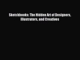 (PDF Download) Sketchbooks: The Hidden Art of Designers Illustrators and Creatives PDF