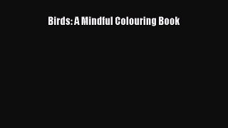 (PDF Download) Birds: A Mindful Colouring Book PDF