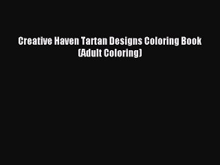 (PDF Download) Creative Haven Tartan Designs Coloring Book (Adult Coloring) PDF
