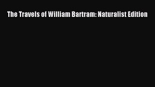 The Travels of William Bartram: Naturalist Edition  Free Books