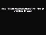 Backroads of Florida: Your Guide to Great Day Trips & Weekend Getaways  Free Books