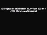PDF Download 101 Projects for Your Porsche 911 996 and 997 1998-2008 (Motorbooks Workshop)