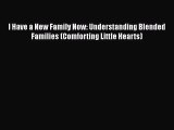 I Have a New Family Now: Understanding Blended Families (Comforting Little Hearts) Free Download