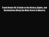 Travel Route 66: A Guide to the History Sights and Destinations Along the Main Street of America