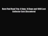 Barn Find Road Trip: 3 Guys 14 Days and 1000 Lost Collector Cars Discovered  PDF Download