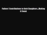 Fathers' Contributions to their Daughters...Making it Count Read Online PDF