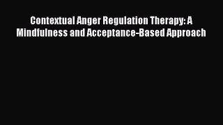 [Téléchargement PDF] Contextual Anger Regulation Therapy: A Mindfulness and Acceptance-Based