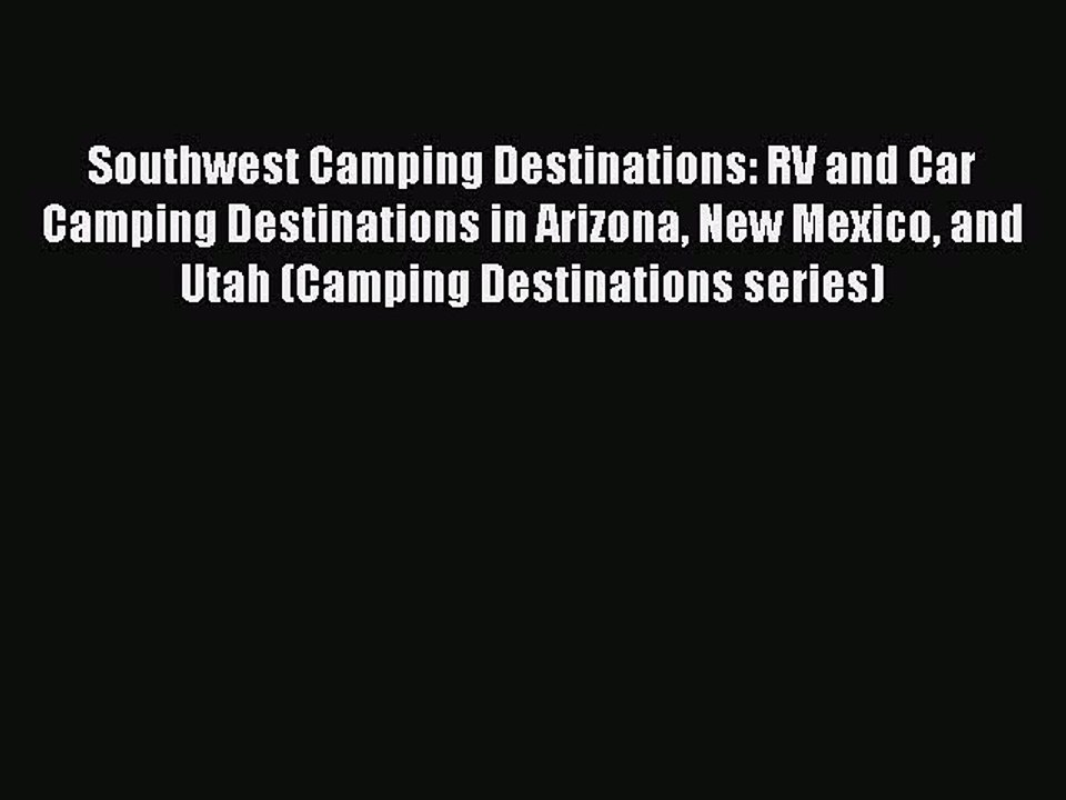 Southwest Camping Destinations: RV and Car Camping Destinations in Arizona New Mexico and Utah