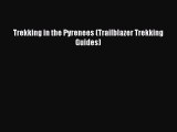 [PDF Download] Trekking in the Pyrenees (Trailblazer Trekking Guides) [Read] Online