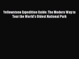 Yellowstone Expedition Guide: The Modern Way to Tour the World's Oldest National Park  Free