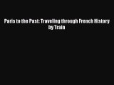 Paris to the Past: Traveling through French History by Train  Free PDF