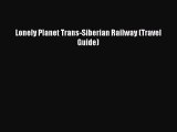 Lonely Planet Trans-Siberian Railway (Travel Guide)  PDF Download