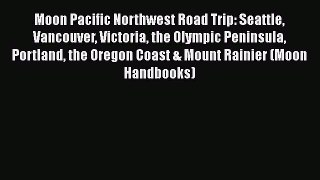 Moon Pacific Northwest Road Trip: Seattle Vancouver Victoria the Olympic Peninsula Portland