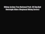 Hiking Joshua Tree National Park: 38 Day And Overnight Hikes (Regional Hiking Series) Read