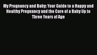 My Pregnancy and Baby: Your Guide to a Happy and Healthy Pregnancy and the Care of a Baby Up