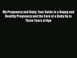 My Pregnancy and Baby: Your Guide to a Happy and Healthy Pregnancy and the Care of a Baby Up