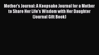 Mother's Journal: A Keepsake Journal for a Mother to Share Her Life's Wisdom with Her Daughter