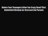 Before Your Teenagers Drive You Crazy Read This!: Battlefield Wisdom for Stressed-Out Parents