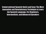 Conversational Spanish Quick and Easy: The Most Innovative and Revolutionary Technique to Learn
