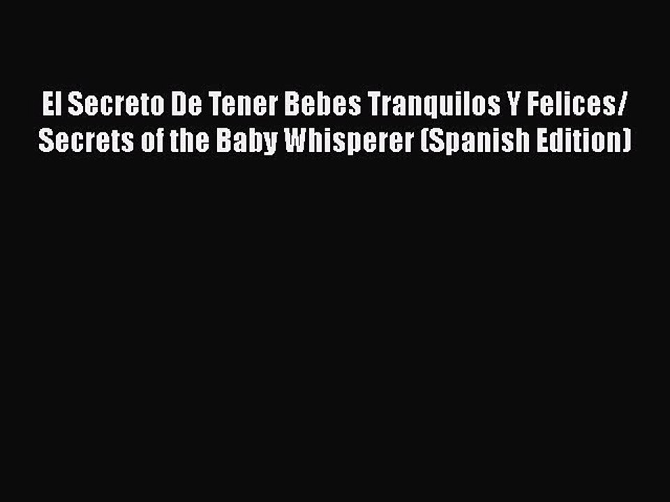 El Secreto De Tener Bebes Tranquilos Y Felices/ Secrets of the Baby Whisperer (Spanish Edition)